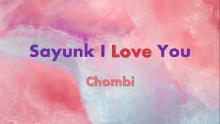 Download lagu Chombi - Sayunk I Love You (Lirik) mp3