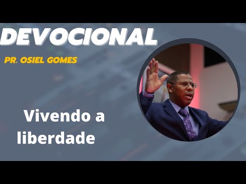DEVOCIONAL COM PR. OSIEL GOMES - VIVENDO A LIBERDADE