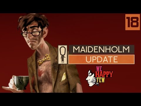 We Happy Few MAIDENHOLM UPDATE - Part 18 - THE TOWN CRIERS