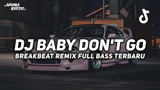 Download lagu DJ BABY DONT GO BREAKBEAT REMIX FULL BASS VIRAL TIKTOK 2025 TERBARU mp3