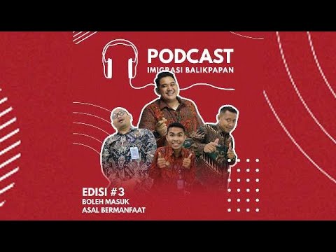 Podcast Imigrasi Balikpapan – Episode 3 : Boleh Masuk Asal Bermanfaat