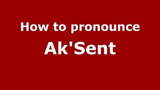 How to pronounce Ak'Sent