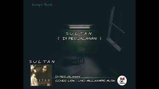 Download lagu SULTAN - Di Perjalanan [ Lirik ] mp3