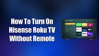 How To Turn On Hisense Roku TV Without Remote