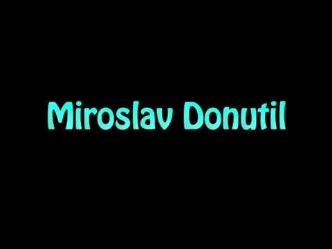 Learn How To Pronounce Miroslav Donutil