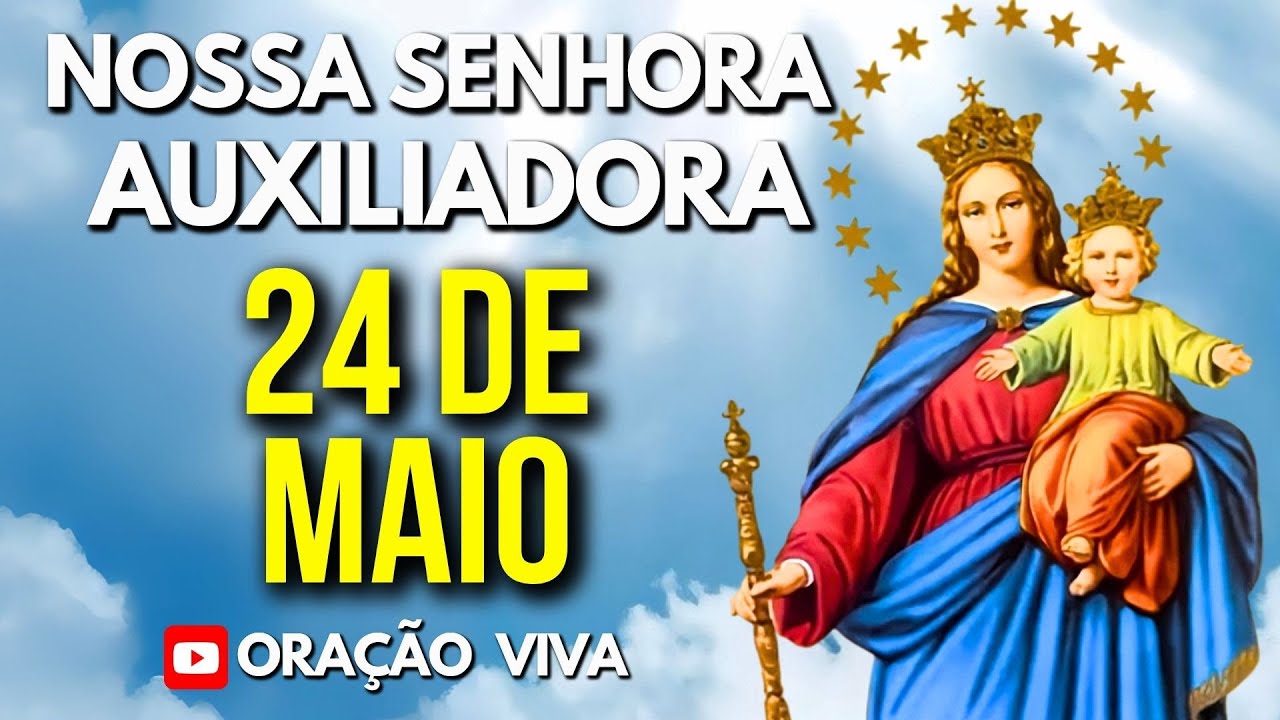 Dia de NOSSA SENHORA AUXILIADORA -  Padroeira das Causas Impossíveis e dos Estudantes! Reze Comigo!