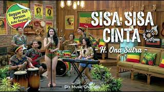 Download lagu MANTAP BANGET!! SISA SISA CINTA - H.ONA SUTRA (COVER) | REGGAE DUT mp3