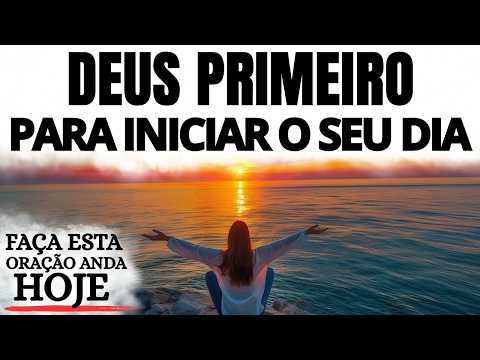 ORAÇÃO DA MANHÃ | DEUS PRIMEIRO PARA INICIAR O SEU DIA COM PAZ E DIREÇÃO