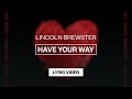 Lincoln Brewster - Have Your Way | Lyric Video