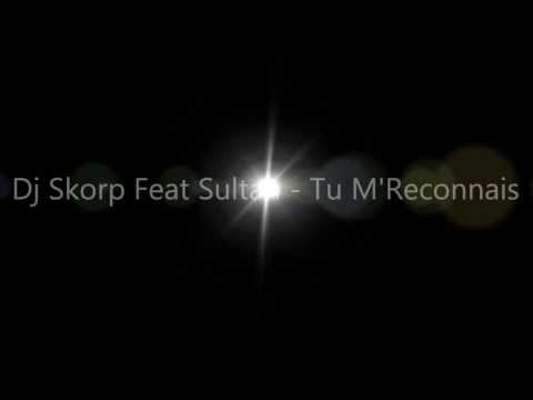 Dj Skorp Feat Sultan - Tu M'Reconnais [ Paroles - Lyrics ]