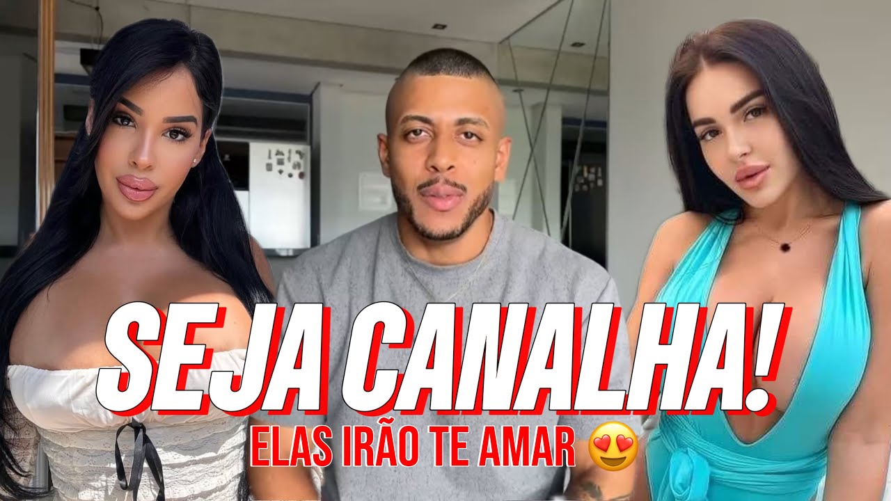 Quer Dar Certo Com Mulher? SEJA CANALHA (é sério)