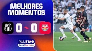 SANTOS 0 X 0 RED BULL BRAGANTINO | MELHORES MOMENTOS | 5ª RODADA | PAULISTÃO CASAS BAHIA 2026