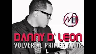 Danny D Leon - Volver al primer Amor [2014]