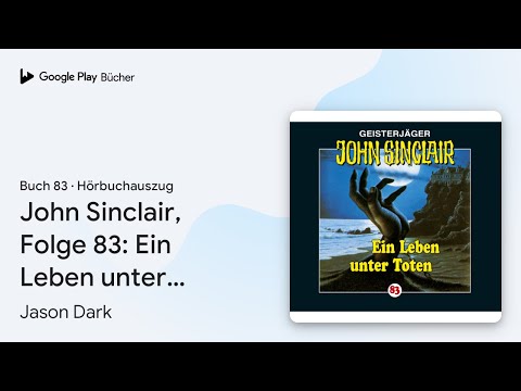 „John Sinclair, Folge 83: Ein Leben unter Toten“ von Jason Dark · Hörbuchauszug