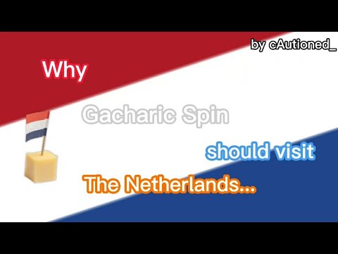 Why Gacharic Spin should visit the Netherlands... 😏🇳🇱