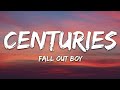 Fall Out Boy - Centuries (Lyrics)#LyricsVibes