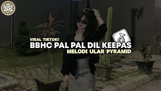 Download lagu DJ BBHC PAL PAL DIL KEEPAS X MELODI ULAR PYRAMID TERBARU 2025 mp3