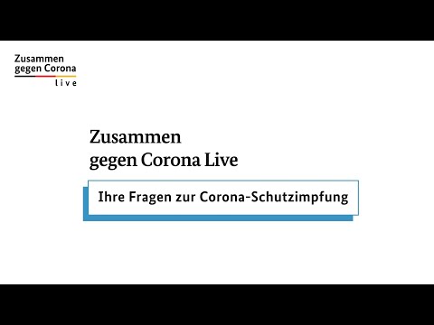 Zusammen gegen Corona live - Ihre Fragen zur Corona-Schutzimpfung