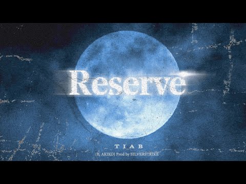 TIAB - RESERVE 後備 (FT.AKIKO)PROD BY SILVERSTRIKE