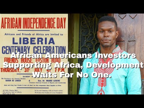 African Americans Investors Supporting Africa, Development Waits For No One. Liberia Centennial