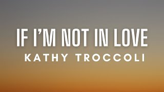 Kathy Troccoli - If I&#39;m Not In Love (Lyrics)