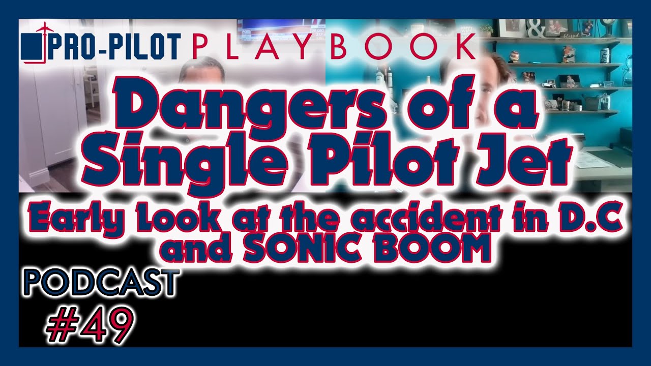 Pro-Pilot Playbook Podcast #49 // Dangers of a Single Pilot Jet- Washington D.C. Crash & Sonic Boom