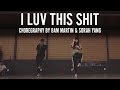 I Luv This Shit August Alsina Choreography By Bam Martin Sorah Yang