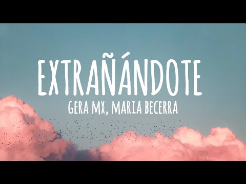 Gera MX, Maria Becerra - Extrañándote (Letra/Lyrics)