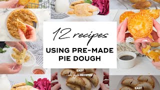 12 Recipes Using Pie Crust Dough (savory, appetizer, and dessert pre-made pie crust recipes)