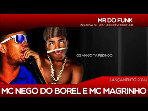 MC Nego do Borel E Mc Magrinho   Os Amigo Ta Pedindo LANÇAMENTO 2014 detonafunk sp