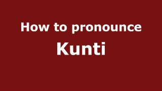 How to pronounce Kunti