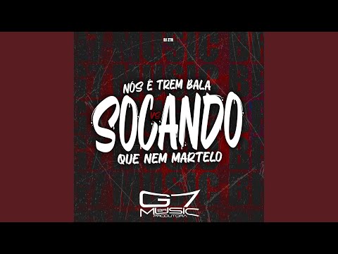 Nós É Trem Bala Vs Socando Que Nem Martelo