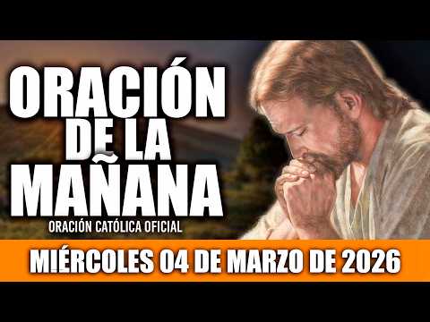 ORACION DE LA MAÑANA DE HOY MIÉRCOLES 04 DE MARZO DE 2026|Oración Católica|MI ALMA TE ALABA