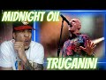 FIRST TIME HEARING MIDNIGHT OIL - TRUGANINI | REACTION