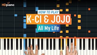 How To Play &quot;All My Life&quot; by K-Ci &amp; JoJo | HDpiano (Part 1) Piano Tutorial