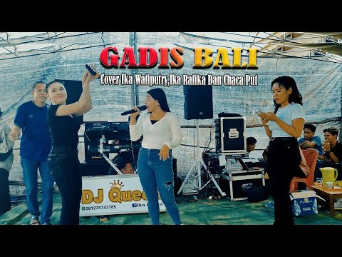 DJ GADIS BALI ( COVER ) IKA WATIPUTRY, IKA RAFIKA DAN CHACA PUT - DJ QUEEN