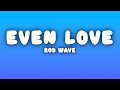 Rod Wave Even Love Lyrics