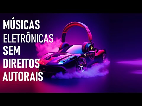 Melhores Músicas Eletrônicas Sem Direitos Autorais ?