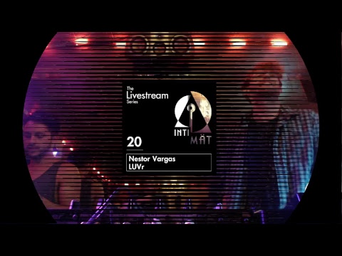 INTIMät - The Livestream | 020 Nestor Vargas & LUVr