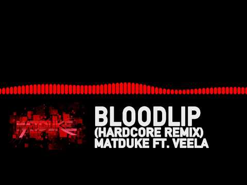 Bloodlip (Hardcore Remix) - Matduke ft. Veela