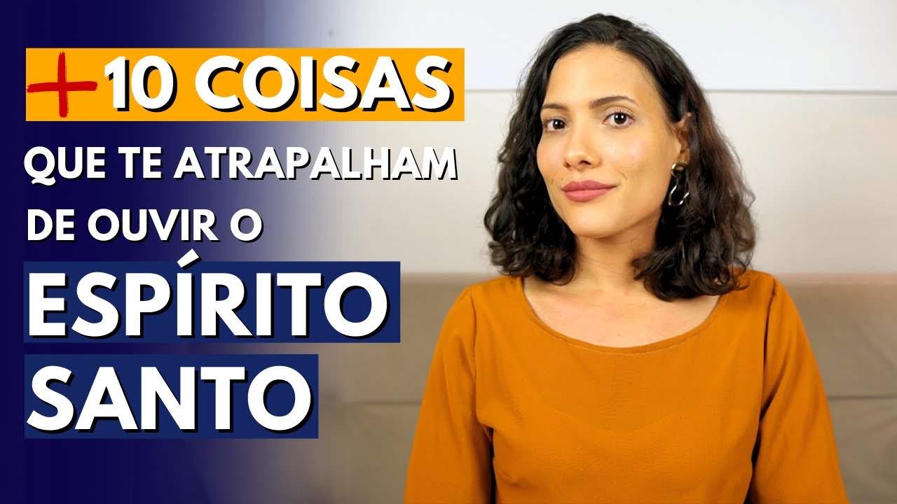 10 Coisas que te ATRAPALHAM de ouvir o ESPÍRITO SANTO e COMO VENCÊ-LAS!