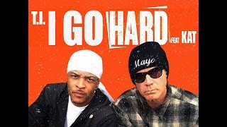 T.I. - I Go Hard &quot;Get Hard Soundtrack&quot; (Lyrics) ft. Kat