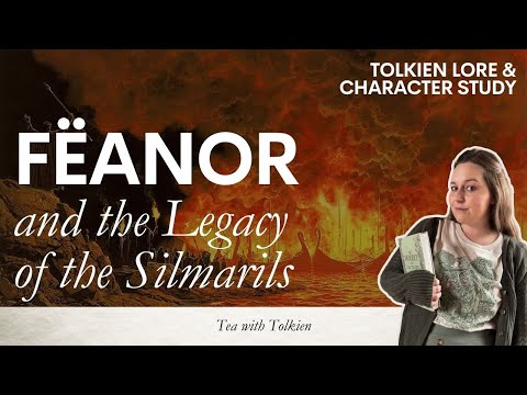 Fëanor's Life & the Legacy of the Silmarils | Tolkien Character Study