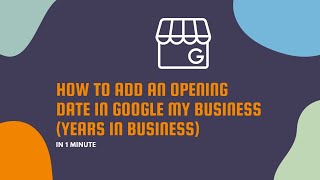 How to Add an Opening Date in Google My Business in 1 Minute