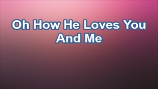 Oh How He Loves You And Me - America&#39;s 25 Favorite Praise &amp; Worship (Lyrics)