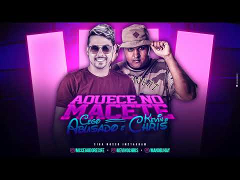 MC CEGO ABUSADO E KEVIN O CHRIS - AQUECE NO MACETE - MÚSICA NOVA