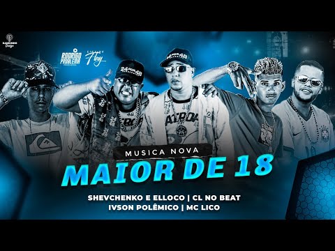 CL NO BEAT, SHEVCHENKO E ELLOCO, IVSON POLÊMICO E MC LICO - MAIOR DE 18 - REMIX BREGA FUNK