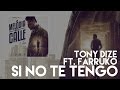 Tony Dize - Si No Te Tengo ft. Farruko [Official ...