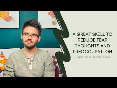 A Great Skill to Reduce Fear Thoughts and Preoccupation