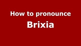 How to pronounce Brixia